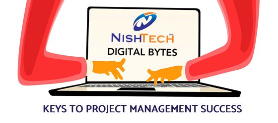 Nish Tech Digital Bytes - Keys to Project Management Success